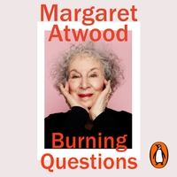 Burning Questions: Essays and Occasional Pieces 2004-2021 by Margaret Atwood