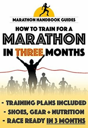 Marathon In Three Months: How To Train For A Marathon In Twelve Weeks by Thomas Watson