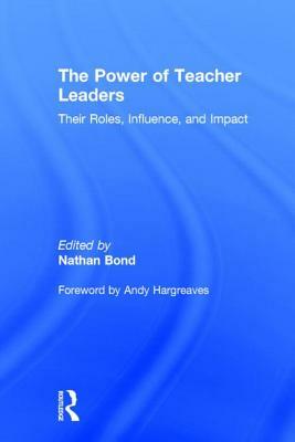 The Power of Teacher Leaders: Their Roles, Influence, and Impact by 