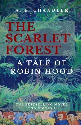 The Scarlet Forest A Tale of Robin Hood 2nd ed. by A. E. Chandler