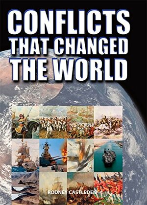 Conflicts That Changed The World by Rodney Castleden