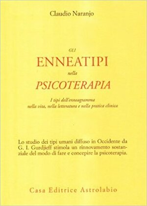 Gli enneatipi in psicoterapia by Claudio Naranjo