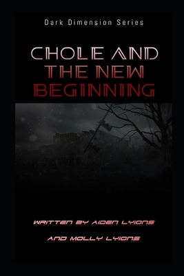 Chole and the New Beginning by Aiden T. Lyions, Molly J. Lyions