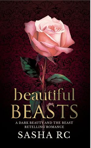 Beautiful Beasts  by Sasha R.C.