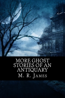 More Ghost Stories of an Antiquary by M.R. James