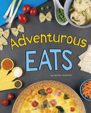 Adventurous Eats by Katrina Jorgensen