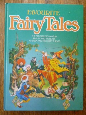 Favourite Fairy Tales: Pied Piper Of Hamelin, Beauty And The Beast, Ali Baba And The Forty Thieves by Gabrielle-Suzanne de Villeneuve, Jacob Grimm, Antoine Galland, Kay Brown, Wilhelm Grimm