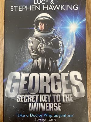 George's Secret Key to the Universe, Volume 1 by Lucy Hawking, Stephen Hawking