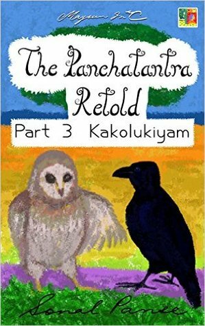 The Panchatantra Retold: Part 3 - Kakolukiyam by Sonal Panse