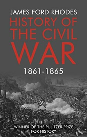 History of the Civil War, 1861-1865 by James Ford Rhodes