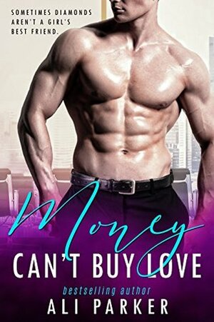 Money Can't Buy Love: Book One by Ali Parker