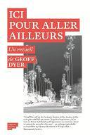 Ici pour aller ailleurs by Geoff Dyer