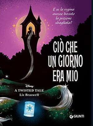 Ciò che un giorno era mio by Liz Braswell