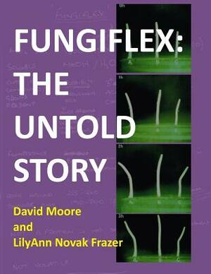 Fungiflex: the untold story by Lilyann Novak Frazer, David Moore