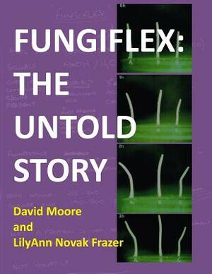 Fungiflex: the untold story by David Moore, Lilyann Novak Frazer