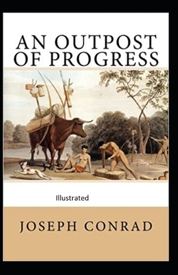 An Outpost of Progress Illustrated by Joseph Conrad