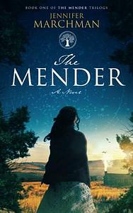 The Mender: Book 1 of The Mender Trilogy by Jennifer Marchman, Jennifer Marchman