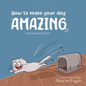 How to make your day amazing by Maria Van Bruggen