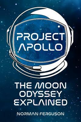 Project Apollo: The Moon Odyssey Explained by Norman Ferguson