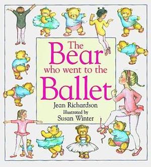 The Bear Who Went To The Ballet by Jean Richardson