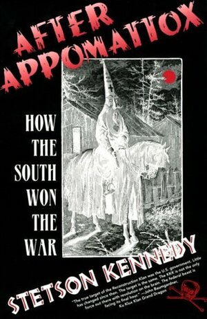 After Appomattox: How the South Won the War by Stetson Kennedy