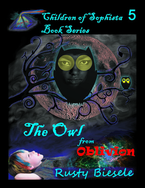 The Owl from Oblivion (Children of Sophista, #5) by Rusty A. Biesele