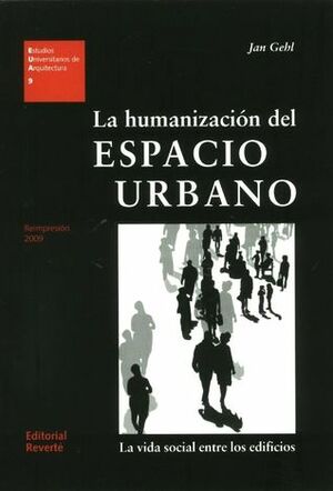 La humanizacion del espacio urbano: La vida social entre los edificios by Jan Gehl