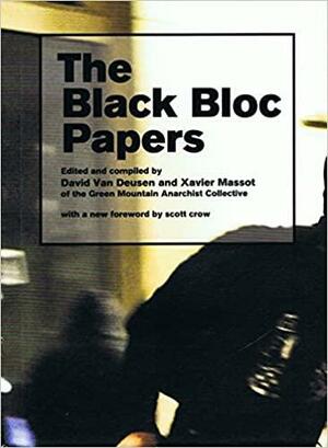 The Black Bloc Papers by Scott Crow, The Green Mountain Anarchist Collective, Chuck Munson, Xavier Massot, David Van Deusen