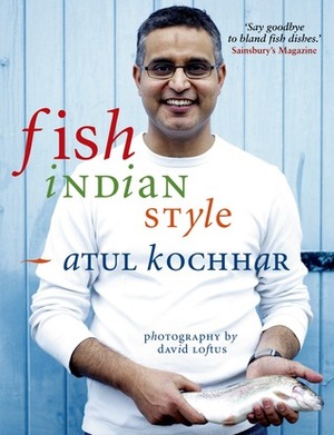 Fish, Indian Style by Atul Kochhar, David Loftus
