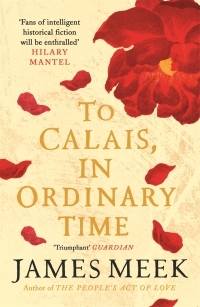 To Calais, In Ordinary Time by James Meek