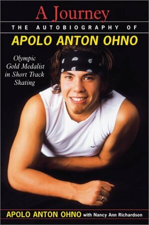 A Journey The Autobiography of Apolo Anton Ohno by Nancy Richardson Fischer, Apolo Anton Ohno
