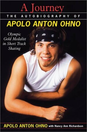 A Journey The Autobiography of Apolo Anton Ohno by Apolo Anton Ohno, Nancy Richardson Fischer