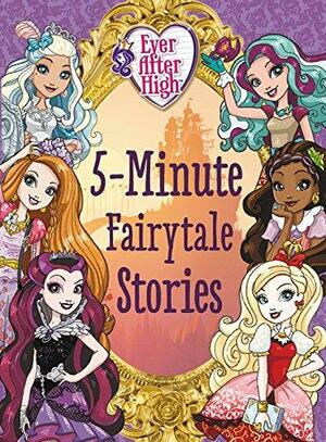 Ever After High: 5-Minute Fairytale Stories by Mattel