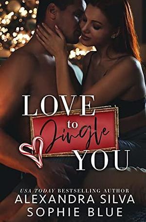 Love to Jingle You by Alexandra Silva, Alexandra Silva, Sophie Blue