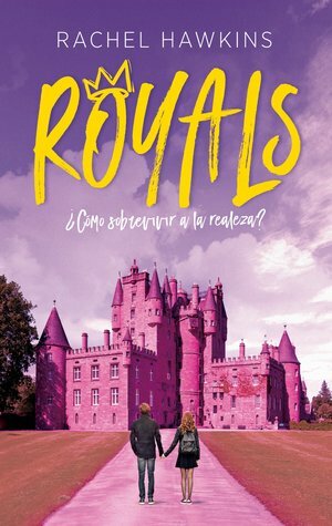 Royals: ¿Cómo sobrevivir a la realeza? by Rachel Hawkins, Jeannine Emery
