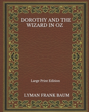 Dorothy And The Wizard In Oz - Large Print Edition by L. Frank Baum