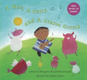 A Hen, A Chick And A String Guitar: Inspired By A Chilean Folk Tale by Margaret Read MacDonald