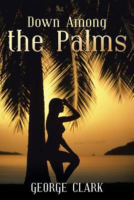 Down Among the Palms by George Clark