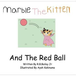 Marble The Kitten And The Red Ball by R. B. Bailey Jr