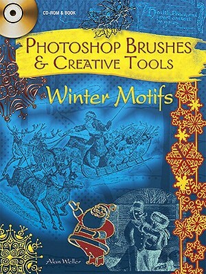 Photoshop Brushes & Creative Tools: Winter Motifs [With CDROM] by Alan Weller