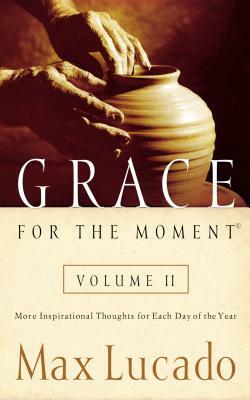 Grace for the Moment Volume II: More Inspirational Thoughts for Each Day of the Year by Max Lucado