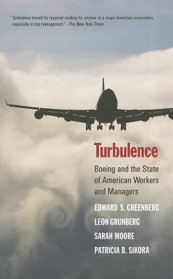 Turbulence: Boeing and the State of American Workers and Managers by Edward S. Greenberg, Leon Grunberg, Sarah Moore