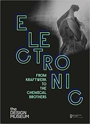 Electronic: From Kraftwerk to the Chemical Brothers by Ian Anderson, James Hyman, Patrick Thévenin, Gemma Curtin, Maria McLintock, Jean-Yves Leloup, Adrian Shaughnessy, Tim Marlow, Jeff Mills, Yuri Suzuki