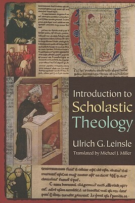 Introduction to Scholastic Theology by Ulrich Gottfried Leinsle, Michael J. Miller