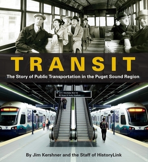 Transit: The Story of Public Transportation in the Puget Sound Region by Staff Of Historylink, Jim Kershner