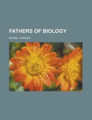 Fathers of Biology by Charles McRae