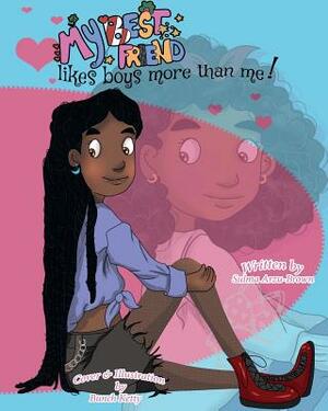 My Best Friend Likes Boys More Than Me by Sulma Arzu-Brown