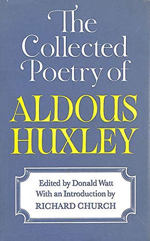 The Collected Poetry of Aldous Huxley by Donald Watt, Aldous Huxley