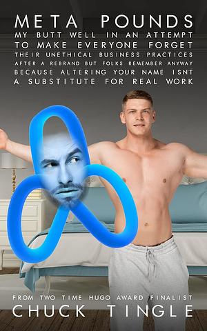 Meta Pounds My Butt Well In An Attempt To Make Everyone Forget Their Unethical Business Practices After A Rebrand But Folks Remember Anyway Because Altering Your Name Isn't A Substitute For Real Work by Chuck Tingle