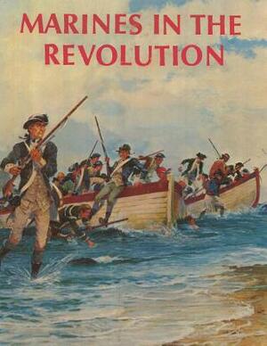 Marines in the Revolution: A History of the Continental Marines In the American Revolution, 1775-1783 by Charles R. Smith